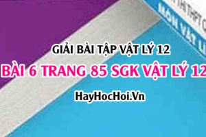 Giải bài 6 trang 85 SGK Vật lí 12: Công suất tiêu thụ của mạch điện xoay chiều, biểu thức công suất, hệ số công suất
